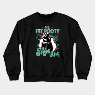 Ms. Fat booty Crewneck Sweatshirt